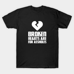 Broken hearts are for assholes T-Shirt